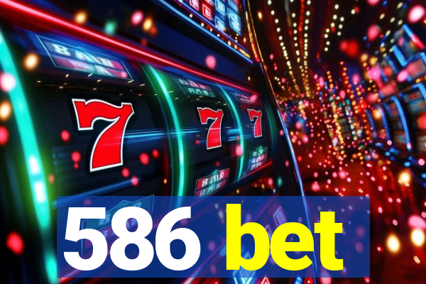 586 bet